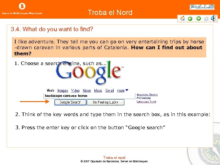 Troba el Nord 3. 4. What do you want to find? I like adventure.