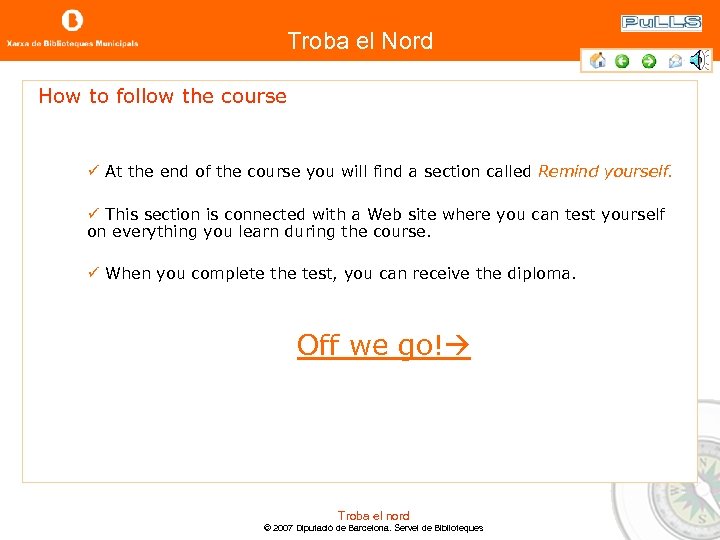 Troba el Nord How to follow the course ü At the end of the