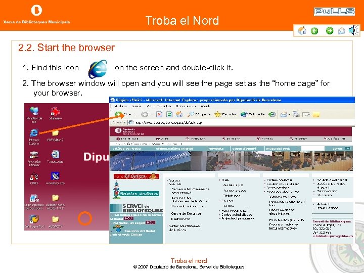 Troba el Nord 2. 2. Start the browser 1. Find this icon on the