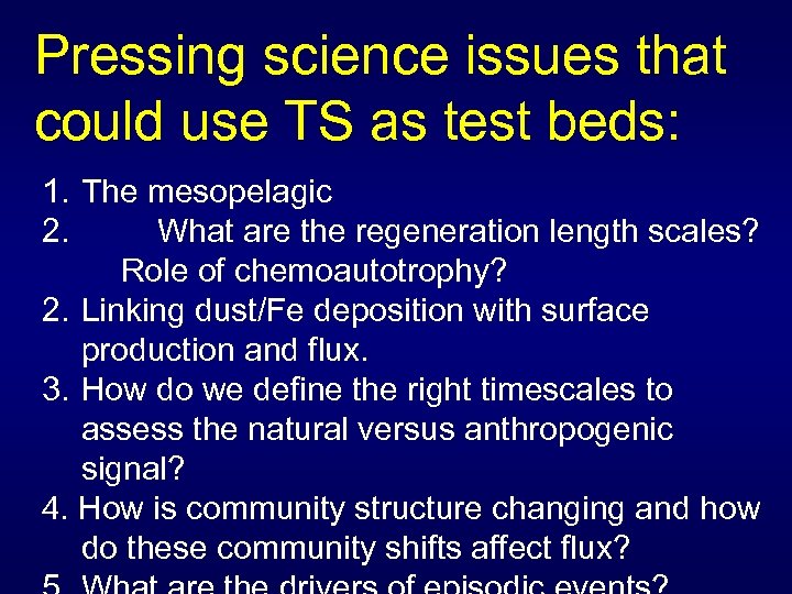 Pressing science issues that could use TS as test beds: 1. The mesopelagic 2.