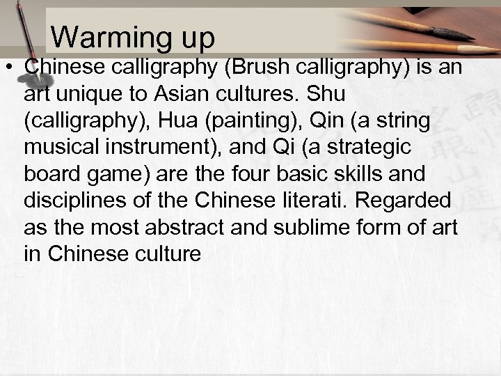 Warming up • Chinese calligraphy (Brush calligraphy) is an art unique to Asian cultures.
