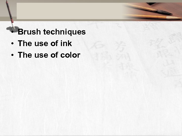  • Brush techniques • The use of ink • The use of color