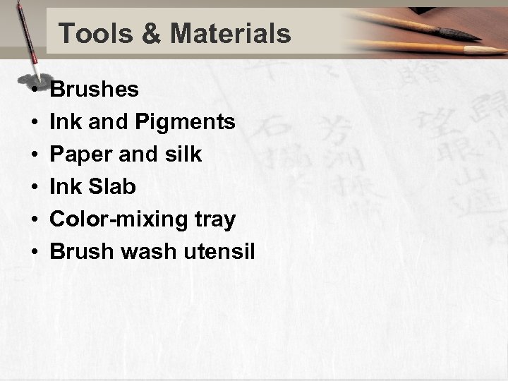 Tools & Materials • • • Brushes Ink and Pigments Paper and silk Ink