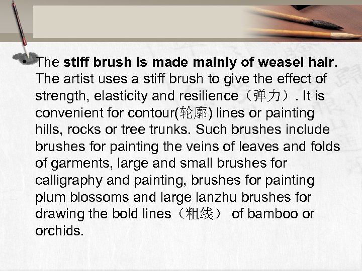  • The stiff brush is made mainly of weasel hair. The artist uses
