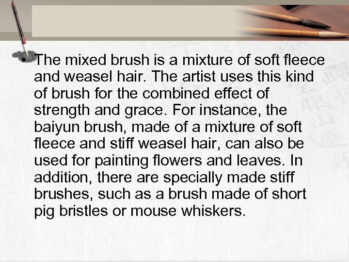  • The mixed brush is a mixture of soft fleece and weasel hair.