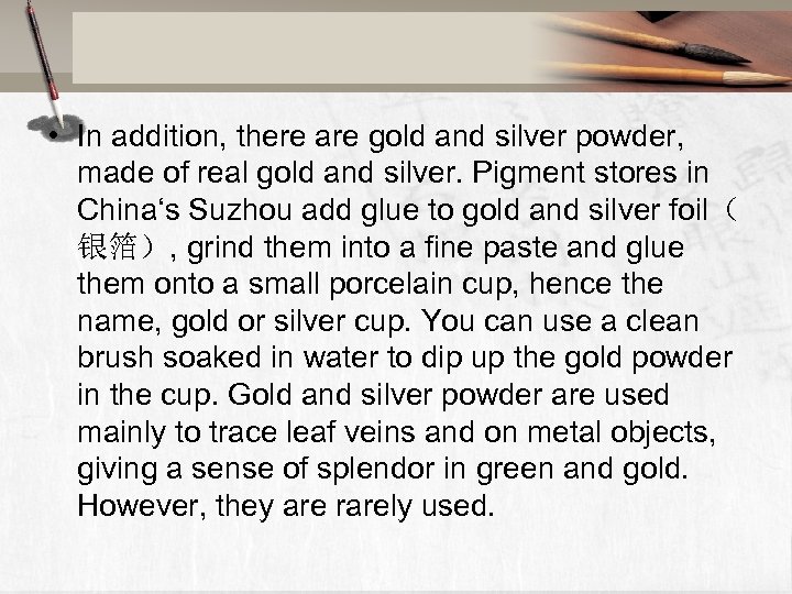  • In addition, there are gold and silver powder, made of real gold