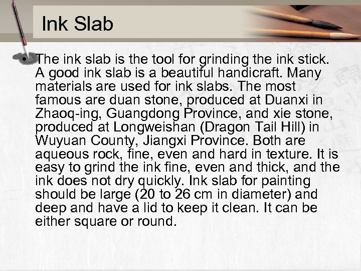 Ink Slab • The ink slab is the tool for grinding the ink stick.