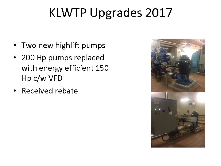 KLWTP Upgrades 2017 • Two new highlift pumps • 200 Hp pumps replaced with