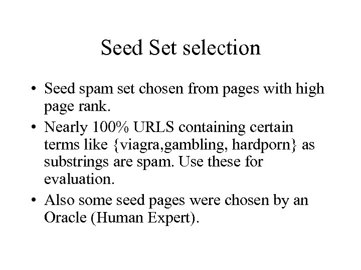 Seed Set selection • Seed spam set chosen from pages with high page rank.