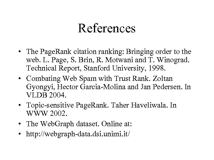 References • The Page. Rank citation ranking: Bringing order to the web. L. Page,