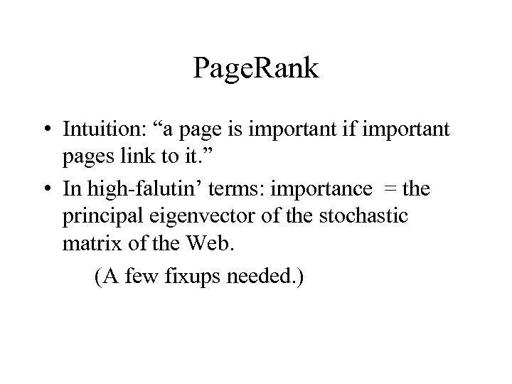 Page. Rank • Intuition: “a page is important if important pages link to it.