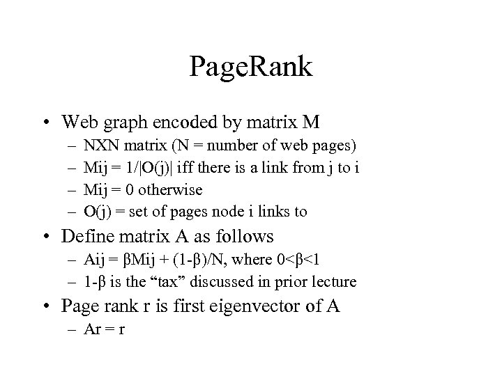 Page. Rank • Web graph encoded by matrix M – – NXN matrix (N
