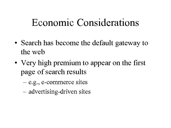 Economic Considerations • Search has become the default gateway to the web • Very