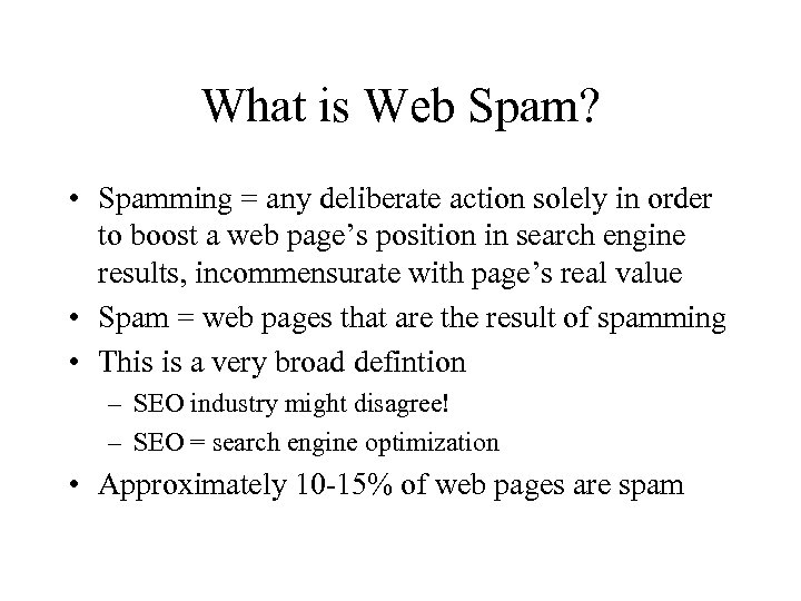 What is Web Spam? • Spamming = any deliberate action solely in order to