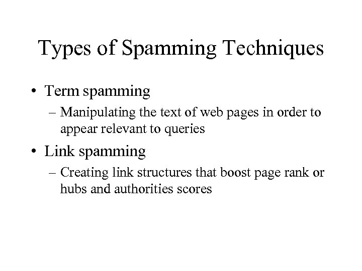 Types of Spamming Techniques • Term spamming – Manipulating the text of web pages