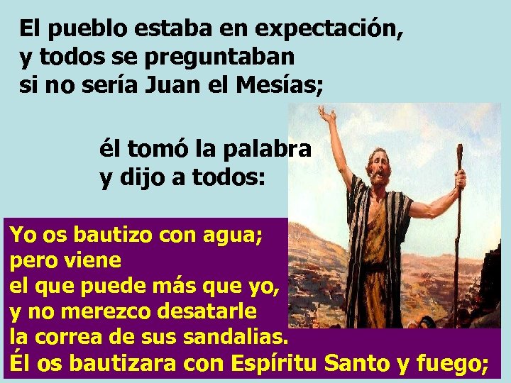 El pueblo estaba en expectación, y todos se preguntaban si no sería Juan el