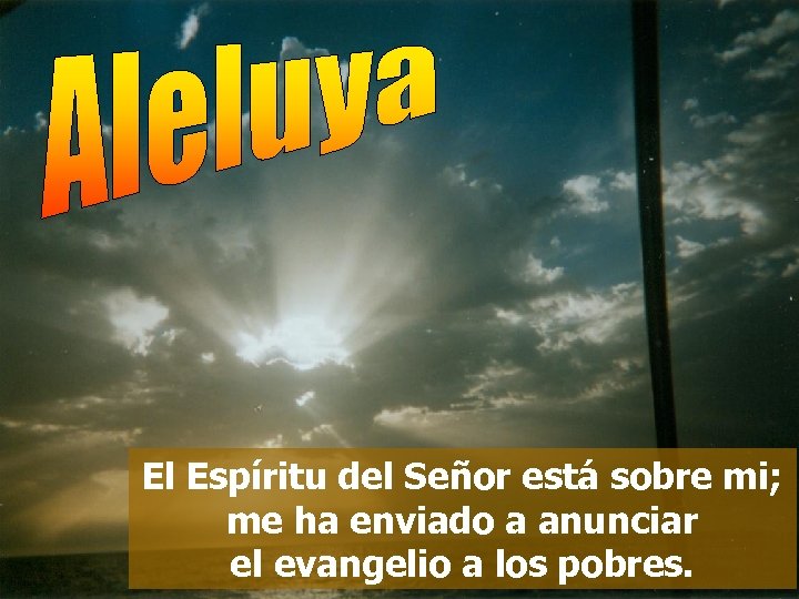 El Espíritu del Señor está sobre mi; me ha enviado a anunciar el evangelio