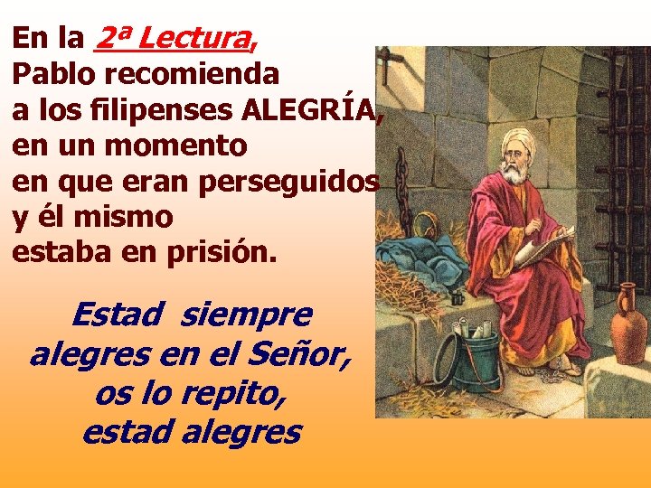 En la 2ª Lectura, Pablo recomienda a los filipenses ALEGRÍA, en un momento en