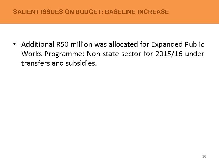 SALIENT ISSUES ON BUDGET: BASELINE INCREASE • Additional R 50 million was allocated for