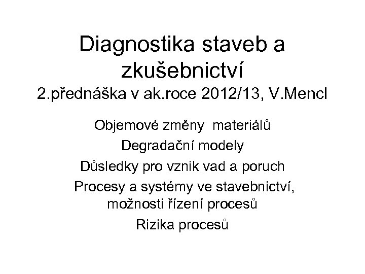 Diagnostika staveb a zkušebnictví 2. přednáška v ak. roce 2012/13, V. Mencl Objemové změny