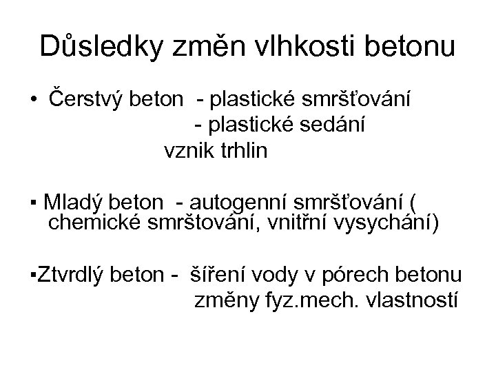 Důsledky změn vlhkosti betonu • Čerstvý beton - plastické smršťování - plastické sedání vznik