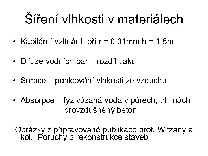 Šíření vlhkosti v materiálech • Kapilární vzlínání -při r = 0, 01 mm h
