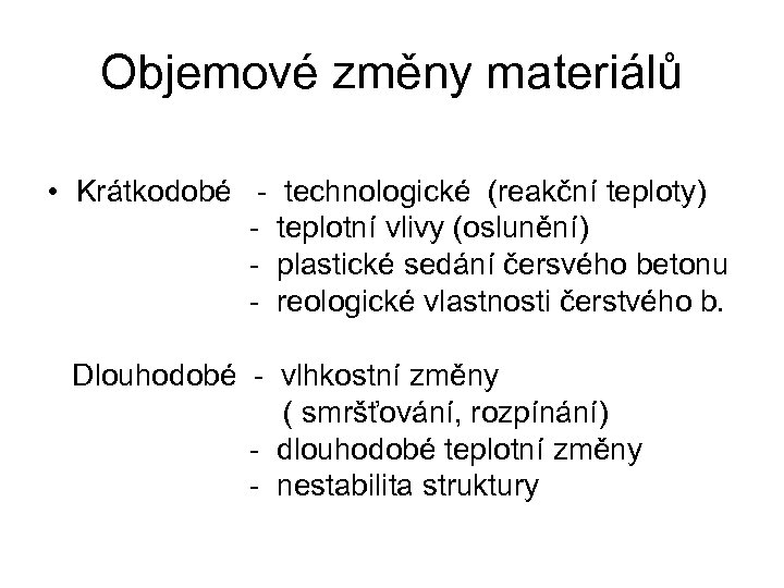 Objemové změny materiálů • Krátkodobé - technologické (reakční teploty) - teplotní vlivy (oslunění) -