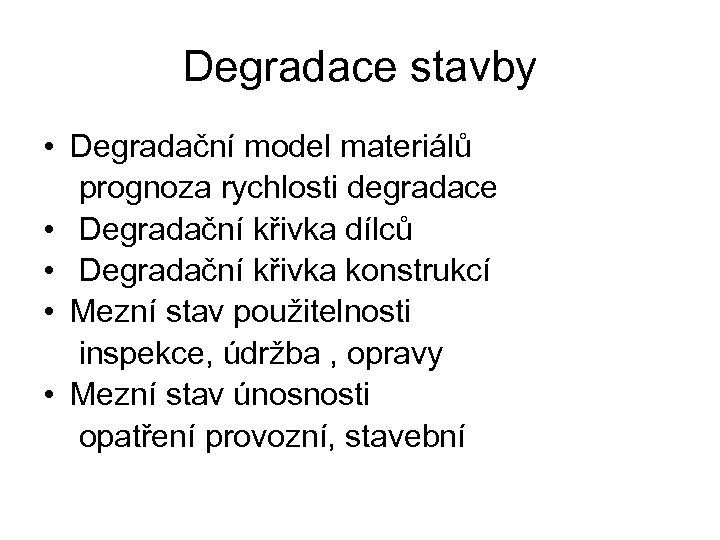 Degradace stavby • Degradační model materiálů prognoza rychlosti degradace • Degradační křivka dílců •