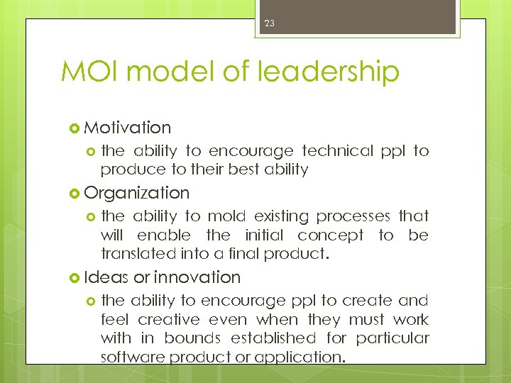 23 MOI model of leadership Motivation the ability to encourage technical ppl to produce