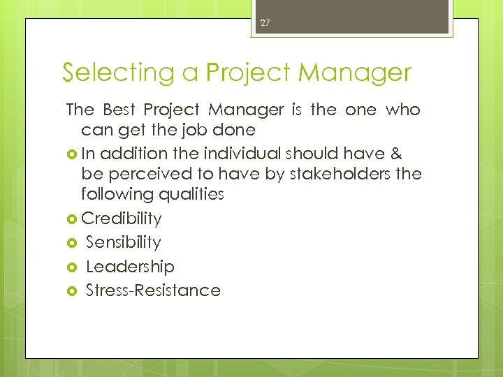 27 Selecting a Project Manager The Best Project Manager is the one who can