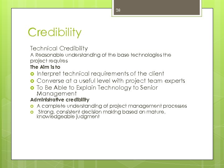 28 Credibility Technical Credibility A Reasonable understanding of the base technologies the project requires