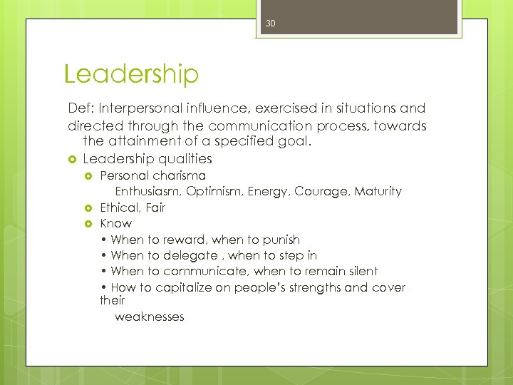 30 Leadership Def: Interpersonal influence, exercised in situations and directed through the communication process,