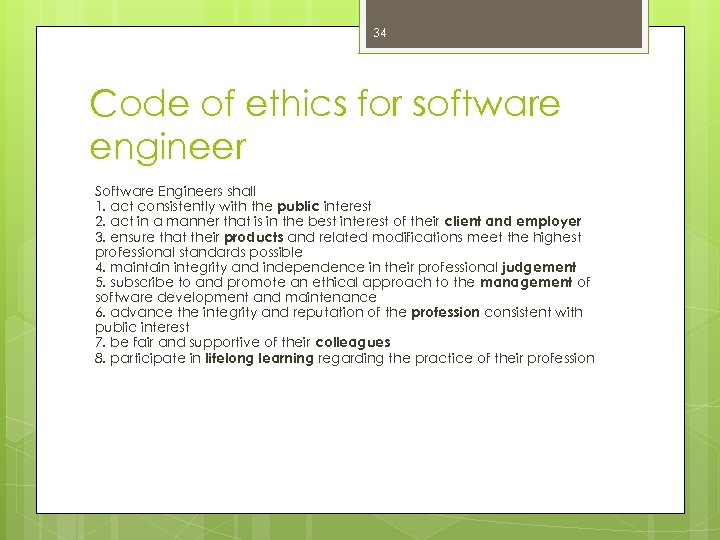 34 Code of ethics for software engineer Software Engineers shall 1. act consistently with