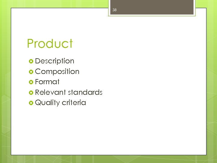 38 Product Description Composition Format Relevant standards Quality criteria 