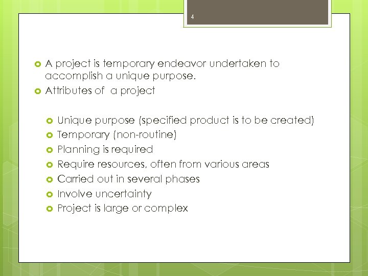 4 A project is temporary endeavor undertaken to accomplish a unique purpose. Attributes of