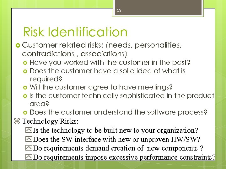 52 Risk Identification Customer related risks: (needs, personalities, contradictions , associations) Have you worked