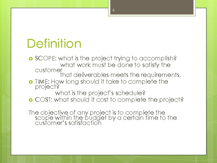 6 Definition SCOPE: what is the project trying to accomplish? what work must be