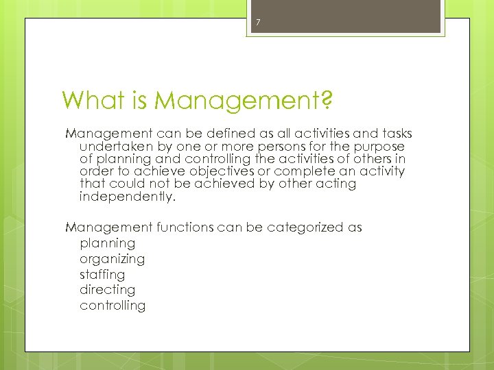 7 What is Management? Management can be defined as all activities and tasks undertaken