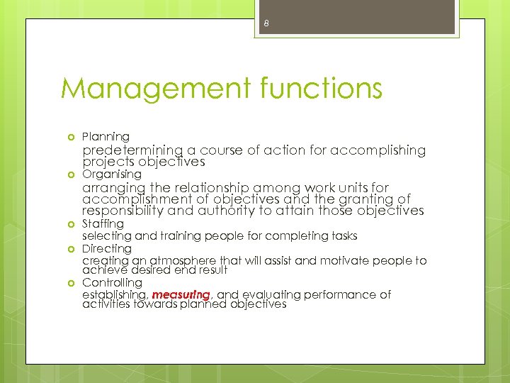 8 Management functions Planning Organising Staffing selecting and training people for completing tasks Directing