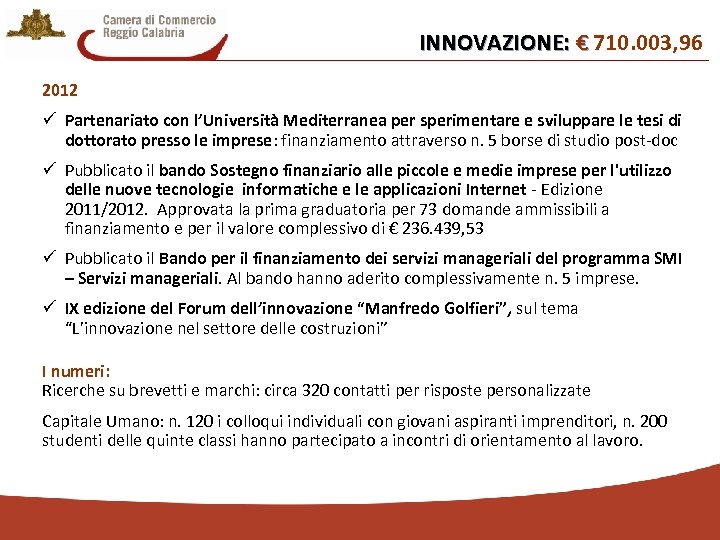 INNOVAZIONE: € 710. 003, 96 € 2012 ü Partenariato con l’Università Mediterranea per sperimentare