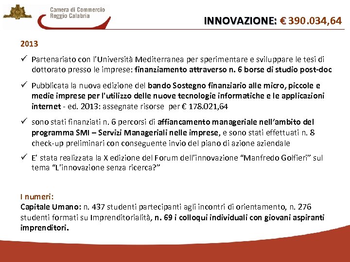 INNOVAZIONE: € 390. 034, 64 € 2013 ü Partenariato con l’Università Mediterranea per sperimentare