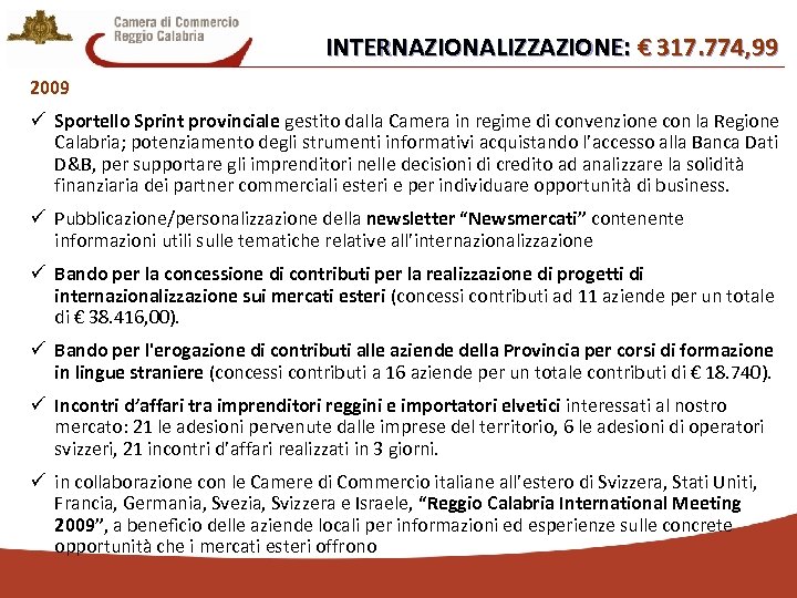 INTERNAZIONALIZZAZIONE: € 317. 774, 99 2009 ü Sportello Sprint provinciale gestito dalla Camera in