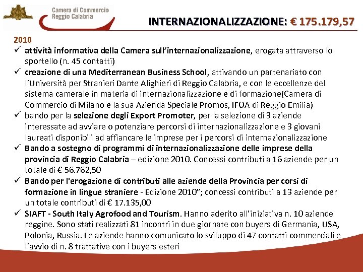 INTERNAZIONALIZZAZIONE: € 175. 179, 57 2010 ü attività informativa della Camera sull’internazionalizzazione, erogata attraverso