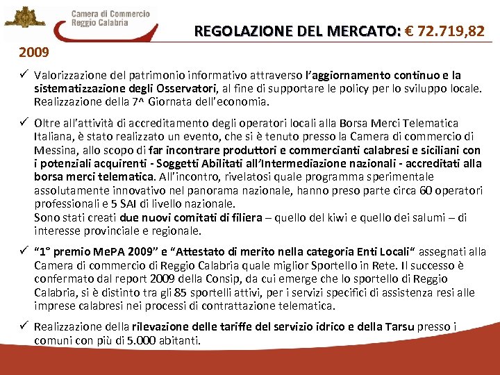 REGOLAZIONE DEL MERCATO: € 72. 719, 82 REGOLAZIONE DEL MERCATO: 2009 ü Valorizzazione del