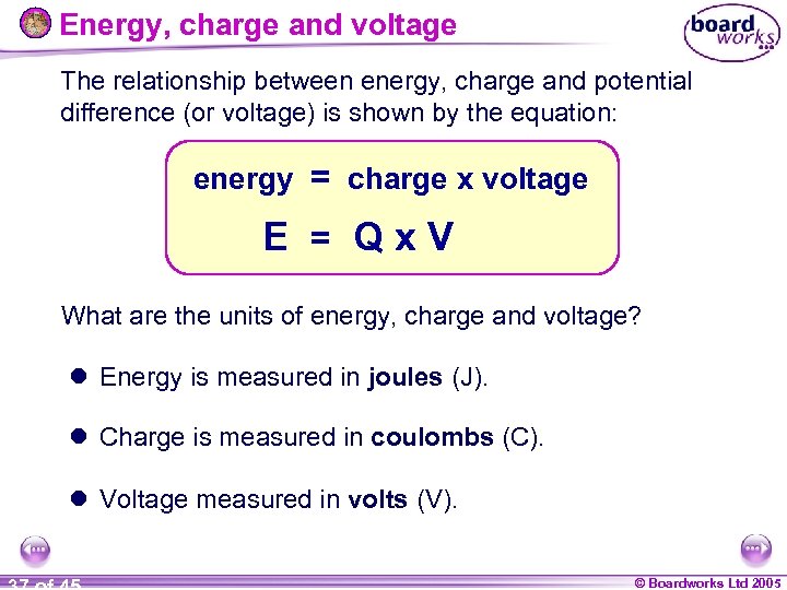 Energy, charge and voltage The relationship between energy, charge and potential difference (or voltage)