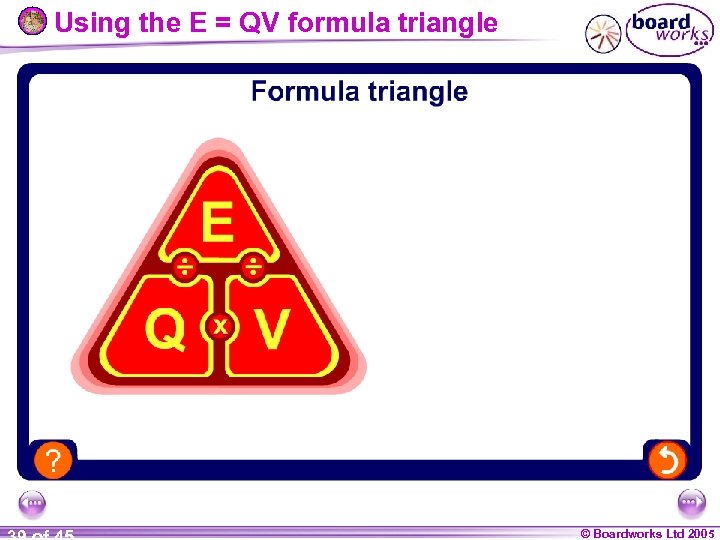 Using the E = QV formula triangle © Boardworks Ltd 2005 