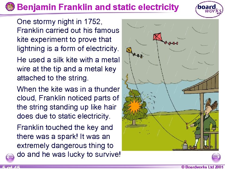 Benjamin Franklin and static electricity One stormy night in 1752, Franklin carried out his