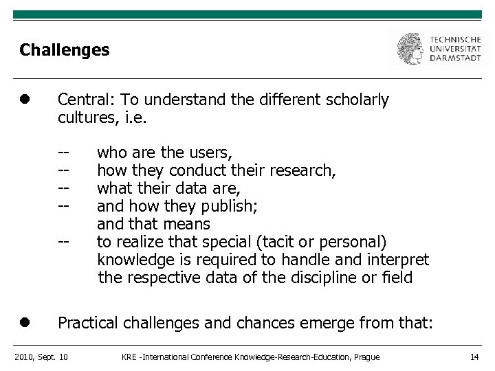 Challenges Central: To understand the different scholarly cultures, i. e. ------ who are the