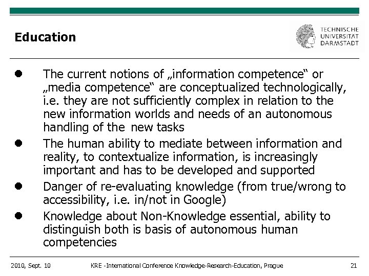 Education The current notions of „information competence“ or „media competence“ are conceptualized technologically, i.