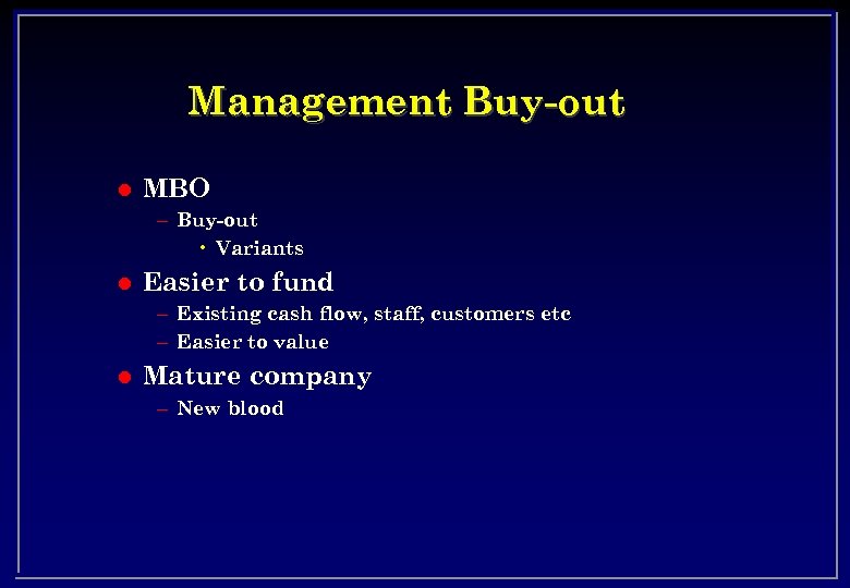 Management Buy-out l MBO – Buy-out • Variants l Easier to fund – Existing